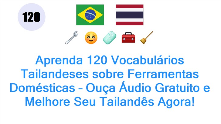 Aprenda 120 Vocabulários Tailandeses sobre Ferramentas Domésticas – Ouça Áudio Gratuito e Melhore Seu Tailandês Agora!